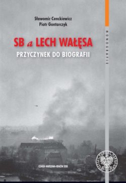 "SB a Lech Wałęsa", książka Sławomira Cenckiewicza i Piotra Gontarczyka